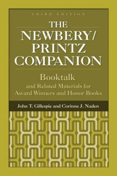 The Newbery/Printz Companion: Booktalk and Related Materials for Award Winners and Honor Books 3rd Edition (Children's And Young Adult Literature Reference)