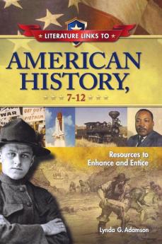 Literature Links to American History 7-12: Resources to Enhance and Entice (Children's and Young Adult Literature Reference)