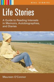 Life Stories: A Guide to Reading Interests in Memoirs Autobiographies and Diaries (Real Stories)