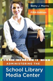 Administering the School Library Media Center 5th Edition (Library and Information Science Text)