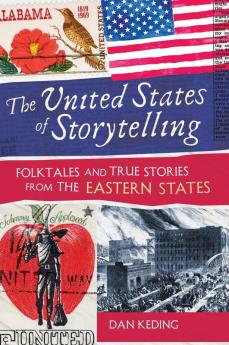 The United States of Storytelling: Folktales and True Stories from the Eastern States