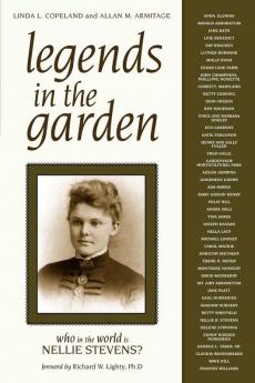 Legends in the Garden: Who in the World is Nellie Stevens?