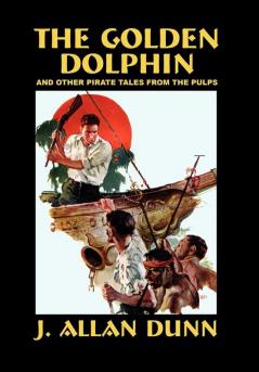 The Golden Dolphin and Other Pirate Tales from the Pulps