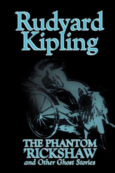 The Phantom 'Rickshaw and Other Ghost Stories by Rudyard Kipling Fiction Classics Literary Horror Short Stories