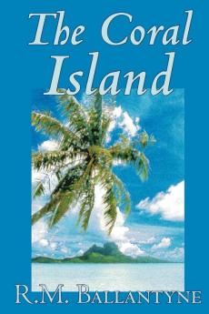 The Coral Island by R.M. Ballantyne Fiction Literary Action & Adventure