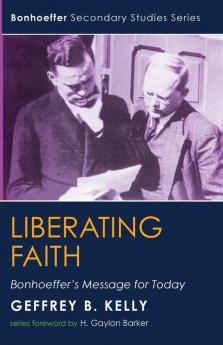 Liberating Faith (Bonhoeffer Secondary Studies)