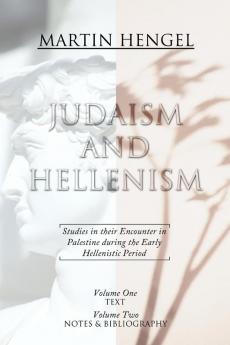 Judaism and Hellenism: Studies in Their Encounter in Palestine During the Early Hellenistic Period