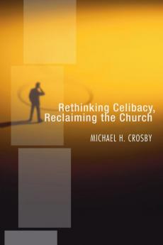 Rethinking Celibacy Reclaiming the Church