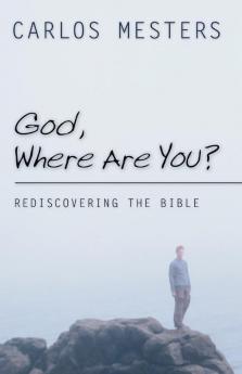 God Where Are You?: Rediscovering the Bible