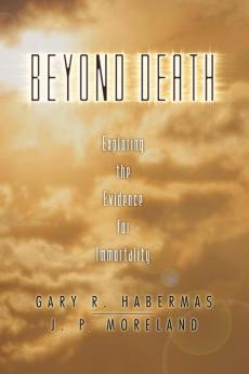 Beyond Death: Exploring the Evidence for Immortality