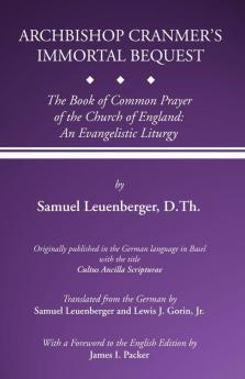 Archbishop Cranmer's Immortal Bequest: The Book of Common Prayer of the Church of England: An Evangelistic Liturgy