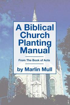 A Biblical Church Planting Manual: From the Book of Acts