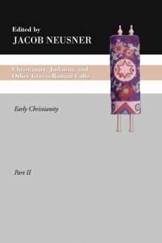 Christianity Judaism and Other Greco-Roman Cults Part 2: Early Christianity (Studies in Judaism in Late Antiquity)