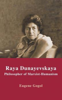 Raya Dunayevskaya: Philosopher of Marxist-Humanism