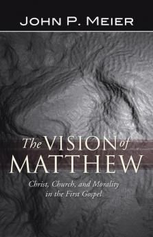 The Vision of Matthew: Christ Church and Morality in the First Gospel