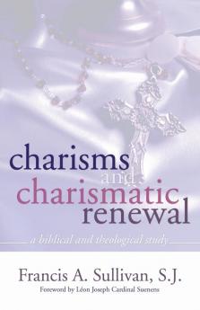 Charisms and Charismatic Renewal: A Biblical and Thelogical Study