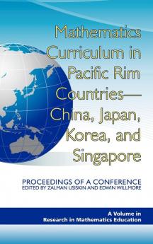 Mathematics Curriculum in Pacific Rim Countries- China Japan Korea and Singapore Proceedings of a Conference (Hc)