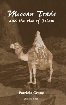 Meccan Trade and the Rise of Islam: 6 (Gorgias Islamic Studies)