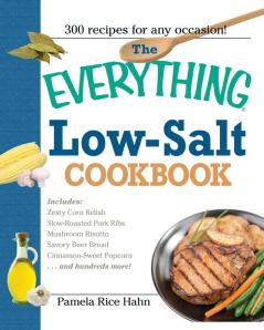 The Everything Low Salt Cookbook Book: 300 Flavorful Recipes to Help Reduce Your Sodium Intake