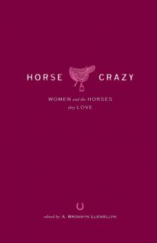 Horse Crazy: Women And the Horses They Love