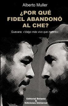 ¿Por Qué Fidel Abandonó Al Che? Guevara: Valgo Más Vivo Que Muerto (Spanish Edition)