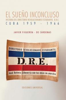 El Sueño Inconcluso: Historia Del Directorio Revolucionario Estudiantil, D.R.E, Cuba 1959-1966 (Spanish Edition)