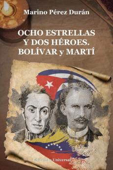 Ocho Estrellas Y Dos Héroes. Bolívar Y Martí (Spanish Edition)
