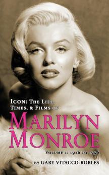 Icon: THE LIFE TIMES AND FILMS OF MARILYN MONROE VOLUME 1 - 1926 TO 1956 (hardback)