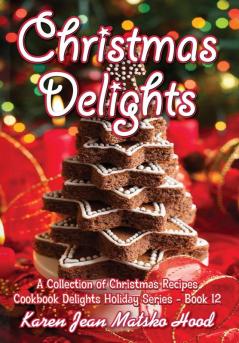 Christmas Delights Cookbook: A Collection of Christmas Recipes: 12 (Cookbook Delights Holiday)