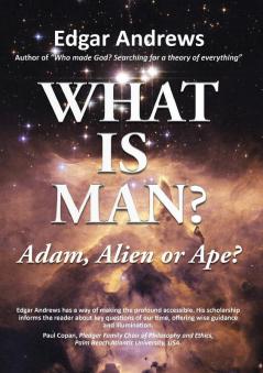 WHAT IS MAN?: Adam Alien or Ape?