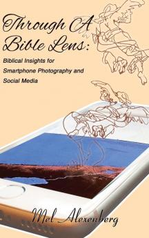 Through A Bible Lens: Biblical Insights for Smartphone Photography and Social Media