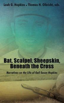 Bat Scalpel Sheepskin Beneath the Cross: Narratives on the Life of Gail Eason Hopkins