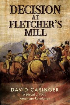 Decision at Fletcher’s Mill: A Novel of the American Revolution