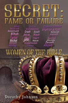 Secret: Fame or Failure: 107 Women of the Bible