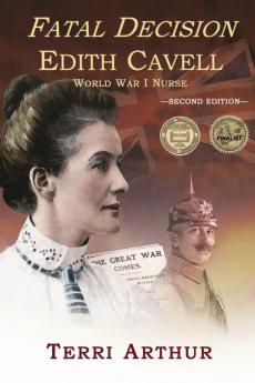 Fatal Decision: Edith Cavell World War I Nurse