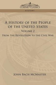 A History of the People of the United States: Volume 2 - From the Revolution to the Civil War