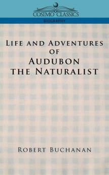Life and Adventures of Audubon the Naturalist (Cosimo Classics Biography)