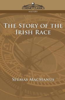 The Story of the Irish Race (Cosimo Classics History)
