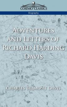 Adventures and Letters of Richard Harding Davis (Cosimo Classics Biography)