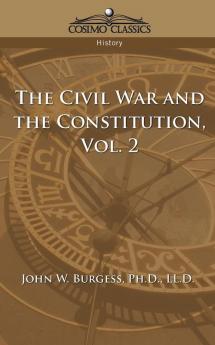 The Civil War and the Constitution 1859-1865 Vol. 2