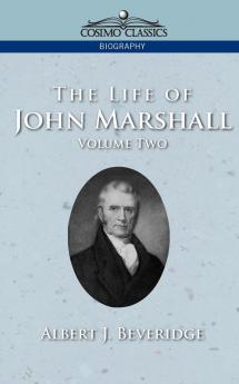 The Life of John Marshall Vol. 2 (Cosimo Classics Biography)