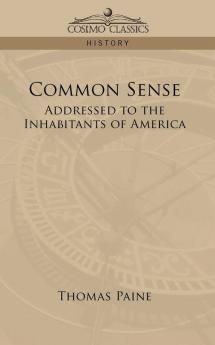 Common Sense: Addressed to the Inhabitants of America