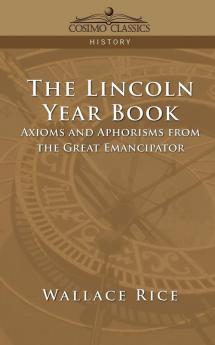 The Lincoln Year Book: Axioms and Aphorisms from the Great Emancipator