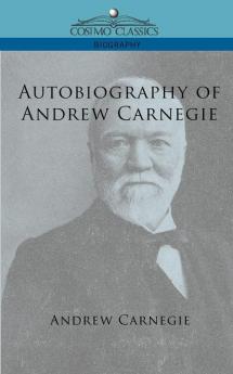 Autobiography of Andrew Carnegie (Cosimo Classics Biography)
