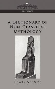 A Dictionary of Non-classical Mythology (Cosimo Classics Reference)