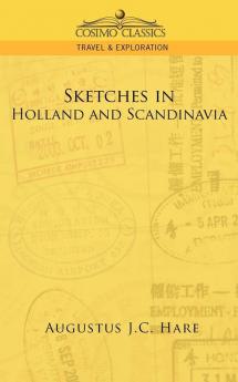 Sketches in Holland and Scandinavia (Cosimo Classics Travel & Exploration)