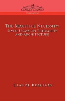 The Beautiful Necessity Seven Essays on Theosophy and Architecture