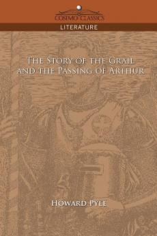 The Story of the Grail and the Passing of Arthur (Cosimo Classics Literature)