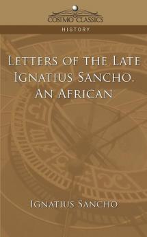 An African Letters of the Late Ignatius Sancho (Cosimo Classics History)