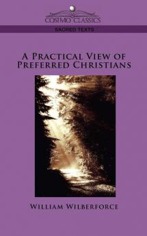A Practical View of Preferred Christians (Cosimo Classics Sacred Texts)